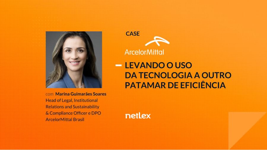 Caso de Sucesso ArcelorMittal + netLex: levando o uso da tecnologia a outro patamar de eficiência